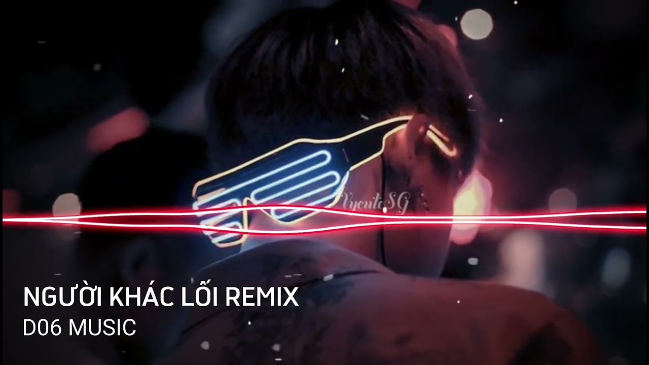 ✈️ NGƯỜI KHÁC LỐI REMIX - Thái Học x Dương Hùng Sơn『 D06 MUSIC 』/ Đeo tai nghe vào nhé !!!