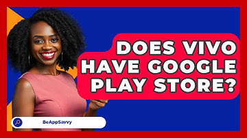 Does Vivo Have Google Play Store? - Be App Savvy