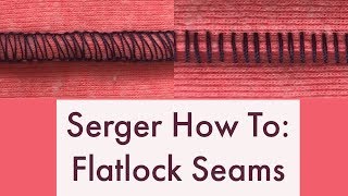 Serger How To: Flatlock Seams