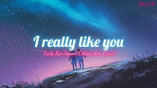 [Lyrics + Vietsub] I Really Like You - Carly Rae Jepsen (Celeina Ann Cover)