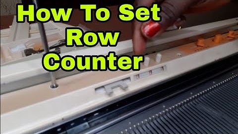 HOW TO SET ROW COUNTER IN KNITTING MACHINE