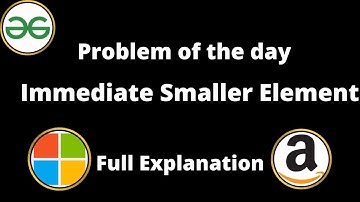 Immediate Smaller Element  | GFG Problem of the day | Day 12 | POTD 21-08-22 || Next Smaller element