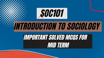 SOC101 - INTRODUCTION TO SOCIOLOGY IMPORTANT SOLVED MCQS FOR MID TERM