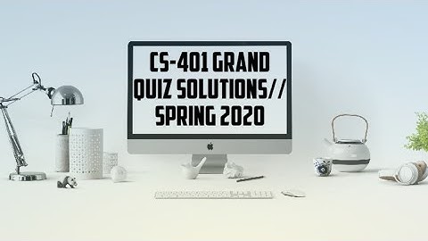 CS-401 Grand Quiz Solutions || Spring 2020 || virtual universty