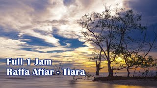 Full 1 Jam | Raffa Affar - Tiara