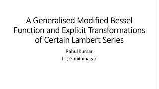 Rahul Kumar (IIT, Gandhinagar) A Generalised Modified Bessel Function and ...