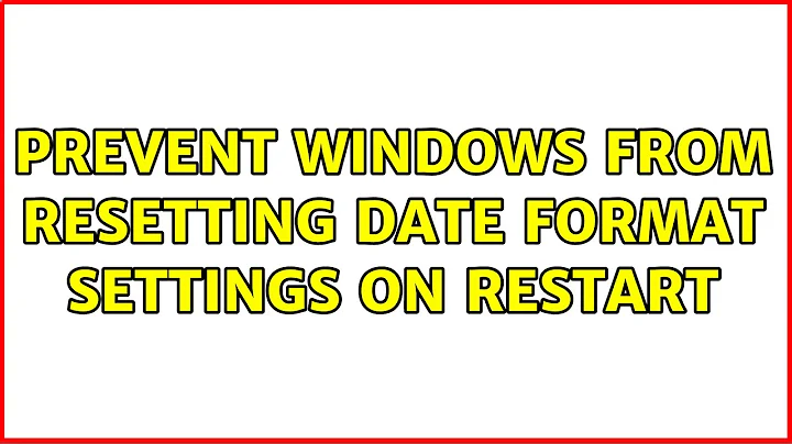 Prevent Windows from resetting date format settings on restart