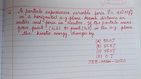 A particle experiences a variable force F = 4xi +3yj in a horizontal x-y plane..| jee mains physics