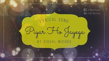 Piyar Ho Jayega Full Song (LYRICS) Vishal Mishra, Tunisha Sharma #hbwrites #vishalmishrasongs