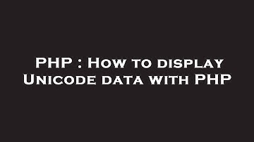 PHP : How to display Unicode data with PHP