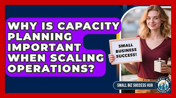 Why Is Capacity Planning Important When Scaling Operations? | Small Biz Success Hub News