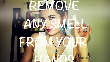 HOW TO REMOVE ANY SMELL FROM YOUR HANDS!