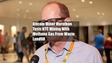 Bitcoin Miner Marathon Tests BTC Mining With Methane Gas From Waste Landfill