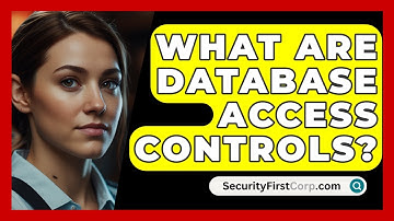 What Are Database Access Controls? - SecurityFirstCorp.com