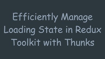 Efficiently Manage Loading State in Redux Toolkit with Thunks