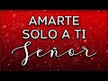 Amarte solo a ti seor  seguir tu caminar  msica cristiana de adoracin con letra