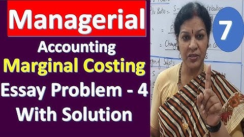 7. Marginal Costing : Essay Problem number 4 with Solution from Managerial/ Management Accounting