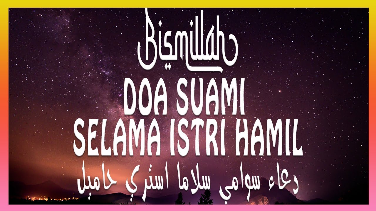 Doa Suami Selama Istri Hamil Agar Kandungan Selamat Persalinan Lancar Youtube