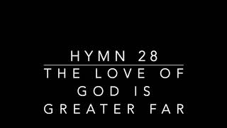 Hymn 28 - The Love of God is Greater Far