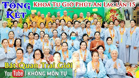 LỄ TỔNG KẾT  Khoá Tu Giờ Phút An Lạc Lần 15 | Bát Quan Trai Giới | Chùa Pháp Bửu Hóc Môn