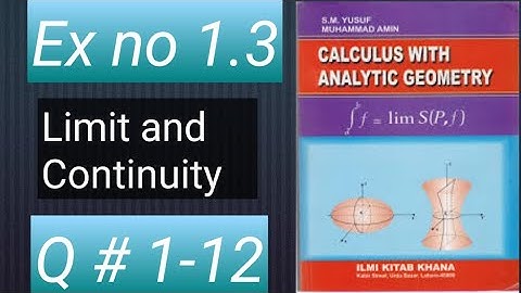 HOW TO SOLVE Q NO 1 TO 12 EX no 1.3 LIMIT AND CONTINUITY CALCULUS WITH ANALYTIC GEOMETRY BY SM YUSUF