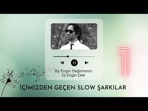 İçimizden Geçen Slow Şarkılar 1 : Dj Engin Dee (By Engin Değirmenci) Slow Mix