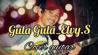 GULA GULA (ELVY.S) || MUHAYYAN HASBHY_ Cover Guitar