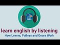 learn english by listening How Levers Pulleys and Gears Work  mp3