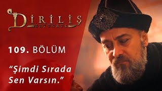 Diriliş Ertuğrul 109. Bölüm - Şimdi sırada sen varsın