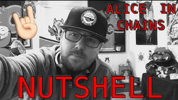 ALICE IN CHAINS - NUTSHELL.  reaction/review  (I sing a bit)