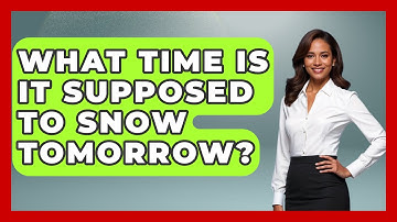 What Time Is It Supposed To Snow Tomorrow? - Weather Watchdog