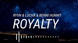 RYVN & Lucha & Benni Hunnit - Royalty [Lyrics]