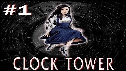 Clock Tower Part 1 RUN GIRL!!!!