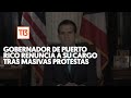 Gobernador de Puerto Rico, Ricardo Rosselló, renuncia a su cargo tras masivas protestas