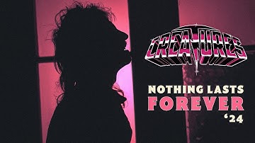 CREATURES - Nothing Lasts Forever 