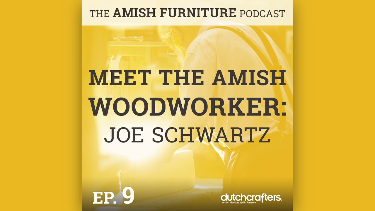 Meet the Amish Woodworker: Joe Schwartz (The Amish Furniture Podcast, Ep. 9)
