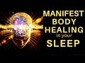 HEAL while you SLEEP - Manifest Body Healing Sleep Hypnosis