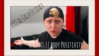 #RealtalkFriday: K Rants || Body Positivity || Realisticallysaying