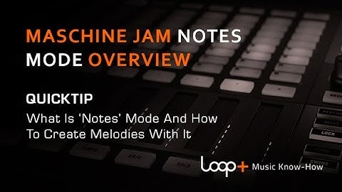 Native Instruments Maschine Jam - Notes Mode Explained - Loop+ Quick Tip