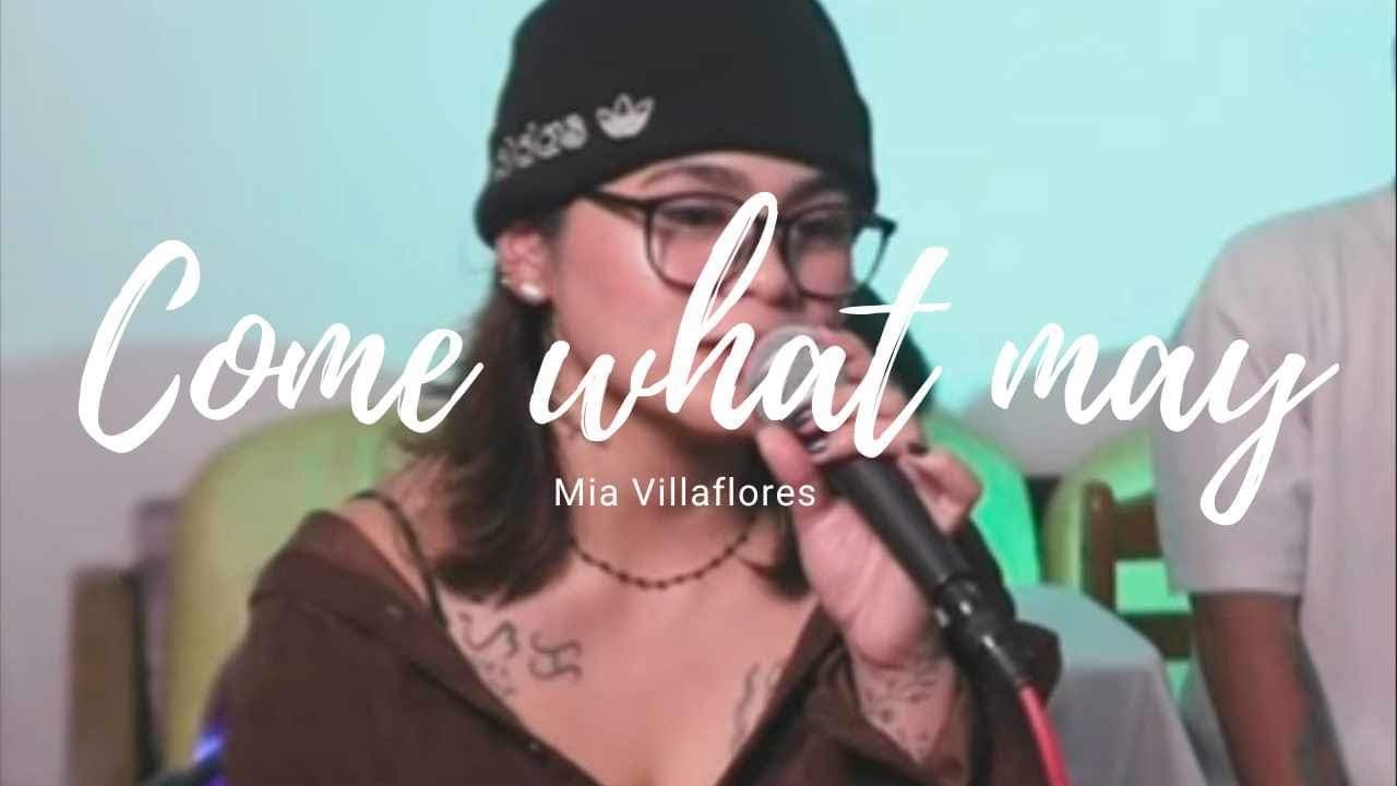 Come what may | Mia Villaflores