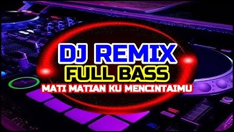 Dj Slow Mati Matian Aku Mencintaimu Full Bass Tiktok Terbaru 2022
