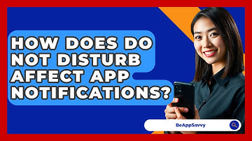 How Does Do Not Disturb Affect App Notifications? - Be App Savvy