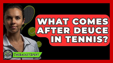 What Comes After Deuce In Tennis? - The Racket Xpert