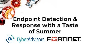 Endpoint Detection & Response with a Taste of Summer - 5.26.21 Webinar Recording
