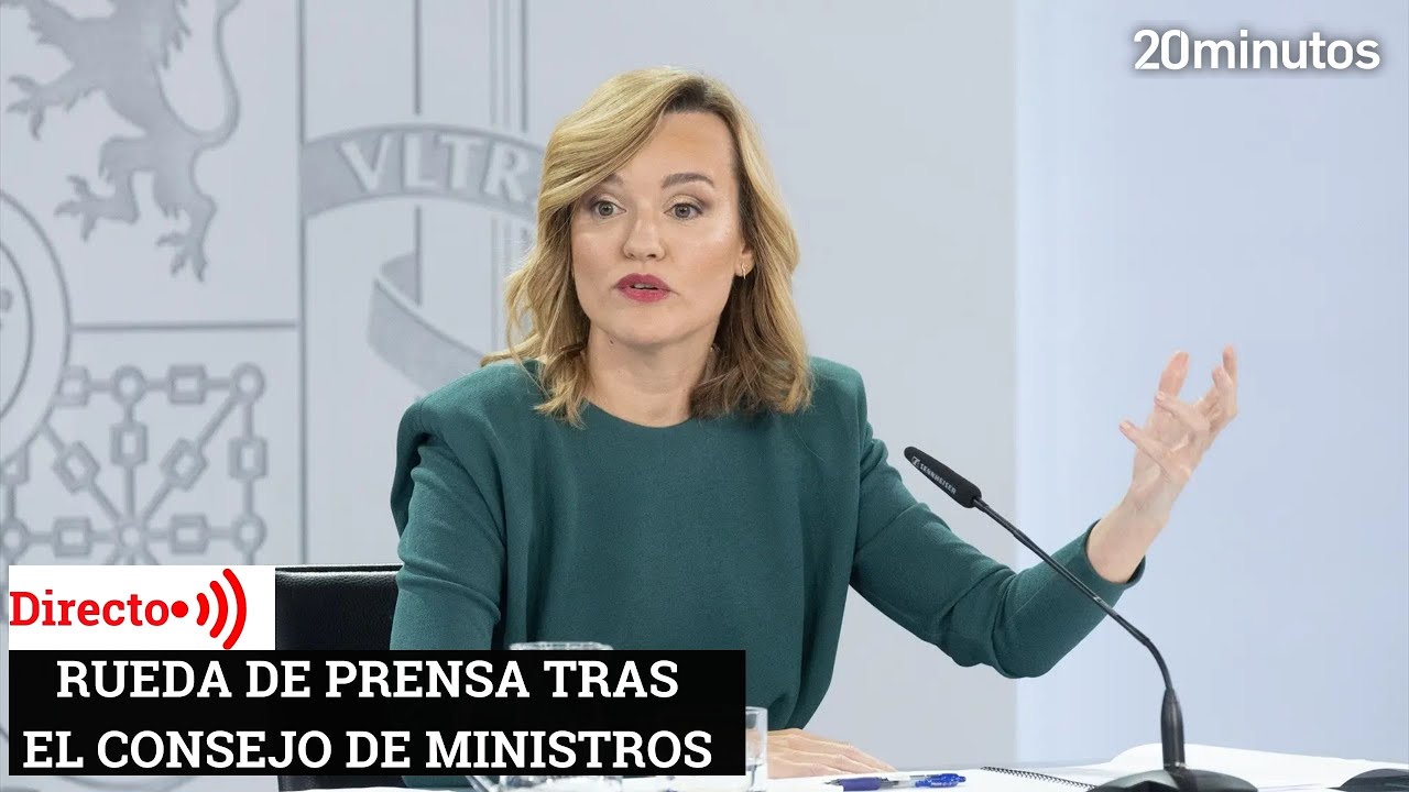 EN DIRECTO | Rueda de prensa tras la reunión del Consejo de Ministros ...