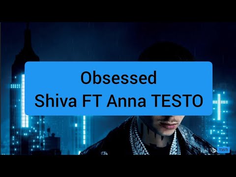 Obsessed Shiva FT Anna TESTO