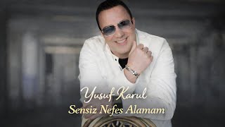 Yusuf Karul - Sensiz Nefes Alamam
