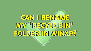 Can I rename my Recyle Bin folder in WinXP