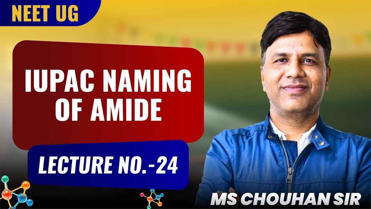 IUPAC Naming of Amide | Lecture-24 | NEET | MS Chouhan