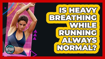 Is Heavy Breathing While Running Always Normal?